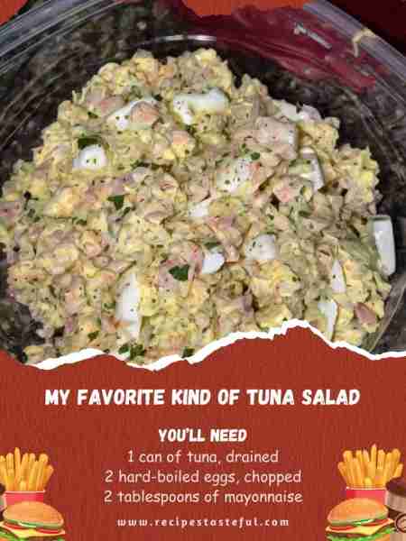 My Favorite Tuna Salad Ingredients: 1 can of tuna, drained 2 hard-boiled eggs, chopped 2 tablespoons...