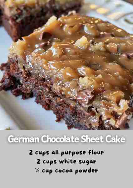 German Chocolate Sheet Cake ingredients : 2 cups all purpose flour 2 cups white sugar ¼ cup cocoa po...
