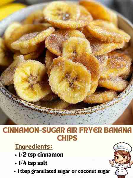Cinnamon-Sugar Air Fryer Banana Chips Ingredients: ½ tsp cinnamon ¼ tsp salt 1 tbsp granulated suga...