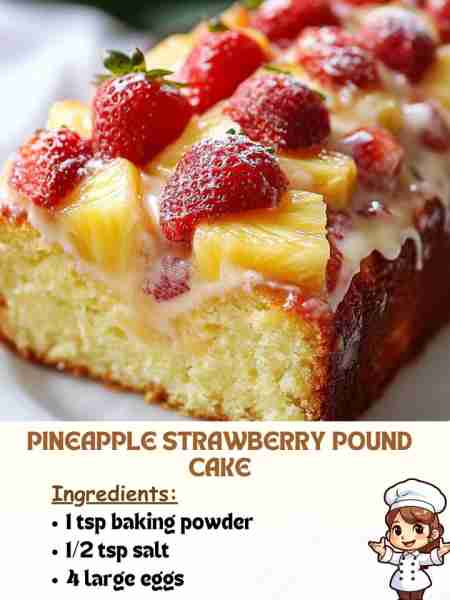 Pineapple Strawberry Pound Cake Ingredients: 1 cup unsalted butter, softened 2 cups granulated suga...