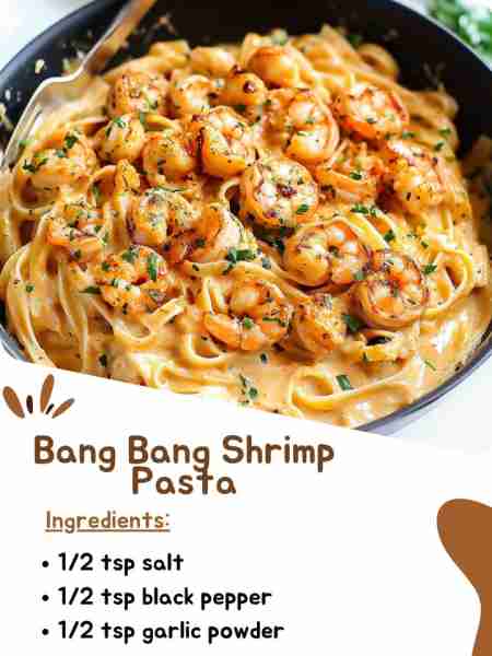 Bang Bang Shrimp Pasta Ingredients: 1/2 tsp salt 1/2 tsp black pepper 1/2 tsp garlic powder