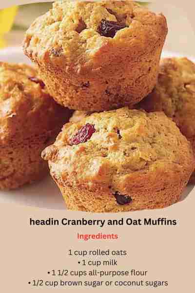Cranberry Oat Muffins Ingredients : 1 cup oatmeal 1 cup of milk 1 1/2 cups of all-purpose flour 1/2...