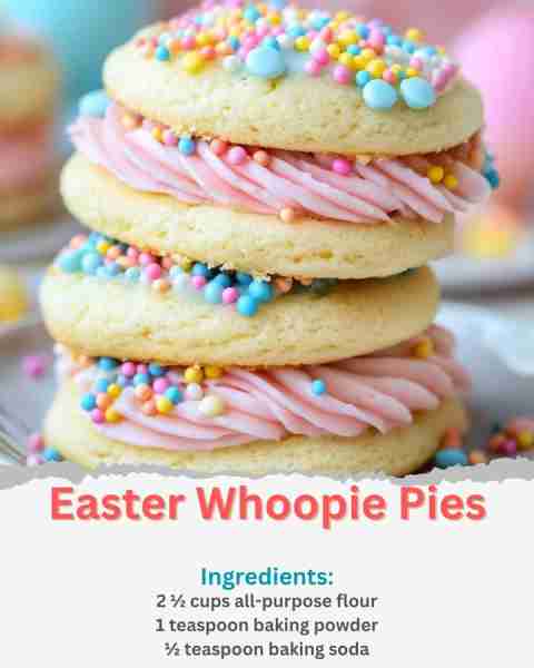 Easter Whoopie Pies Ingredients: 2 ½ cups all-purpose flour 1 teaspoon baking powder ½ teaspoon baki...