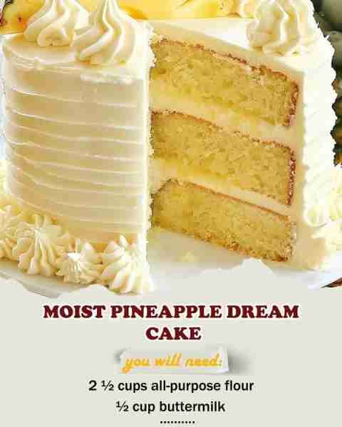 Moist Pineapple Dream Cake Ingredients For the Cake: 2 ½ cups all-purpose flour 1 tbsp baking powder...