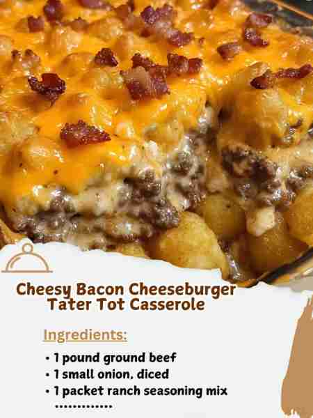 Cheesy Bacon Cheeseburger Tater Tot Casserole Ingredients: 1 pound ground beef 1 small onion, diced...