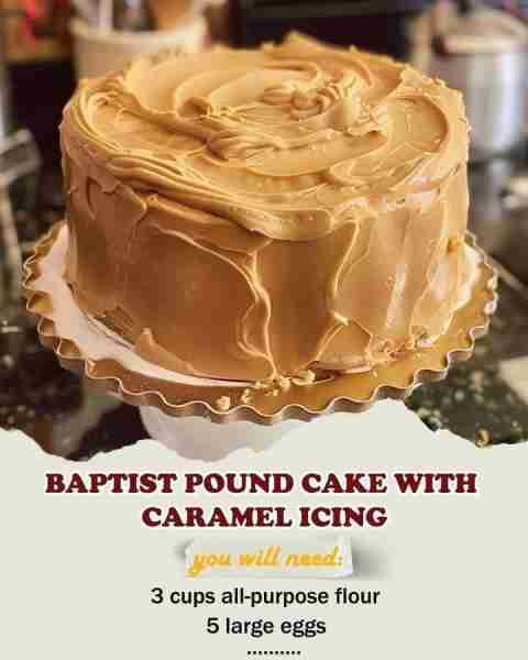 Baptist Pound Cake with Caramel Icing Ingredients: For the Cake: 1 cup (2 sticks) unsalted butter, s...