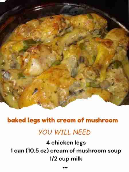 baked legs with cream of mushroom Ingredients: 4 chicken legs 1 can (10.5 oz) cream of mushroom soup...