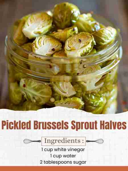 Pickled Brussels Sprout Halves Ingredients: 1 lb Brussels sprouts, trimmed and halved 1 cup white vi...