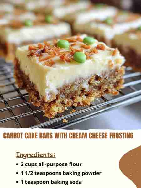 Carrot Cake Bars with Cream Cheese Frosting Ingredients 2 cups all-purpose flour 1 ½ teaspoons bakin...