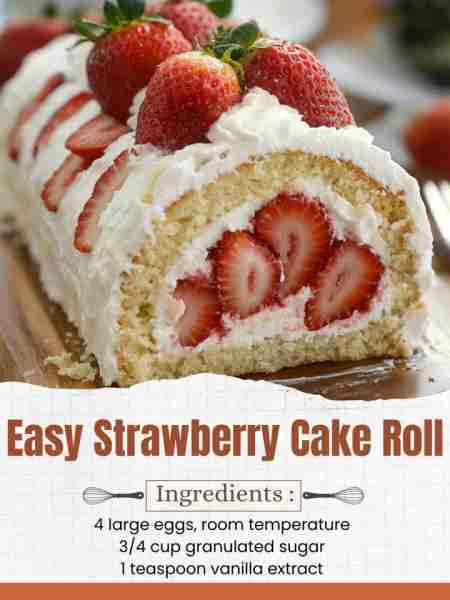 Easy Strawberry Cake Roll Ingredients: For the Cake: 4 large eggs, room temperature 3/4 cup granulat...