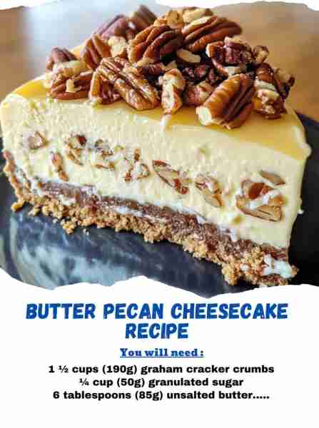 Butter Pecan Cheesecake Recipe Ingredients: For the crust: 1 ½ cups (190g) graham cracker crumbs ¼...