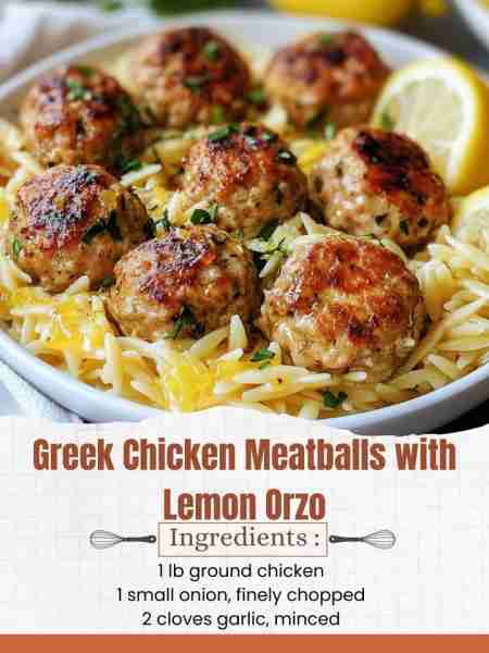 Greek Chicken Meatballs with Lemon Orzo Ingredients: For the Chicken Meatballs: 1 lb ground chicken...