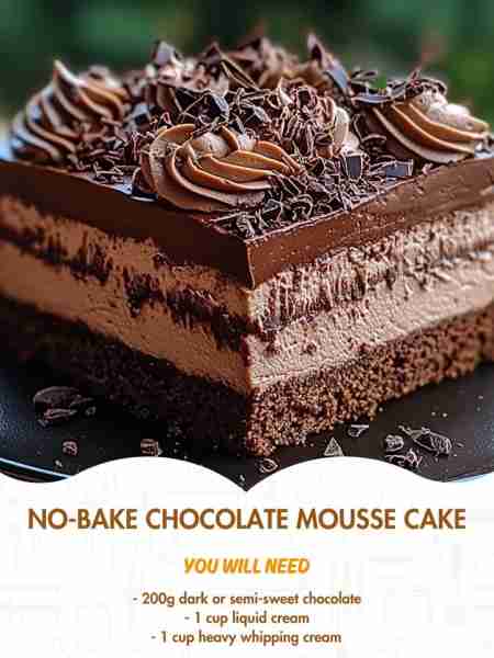 No-Bake Chocolate Mousse Cake Ingredients: - 200g dark or semi-sweet chocolate - 1 cup liquid cre...