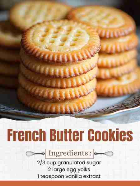French Butter Cookies Ingredients: 1 cup unsalted butter, softened 2/3 cup granulated sugar 2 large...