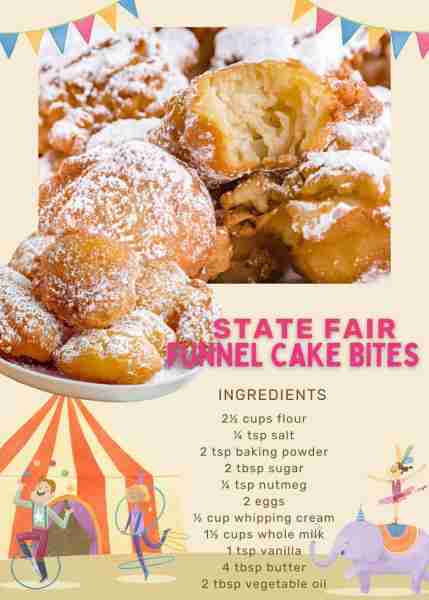 STATE FAIR FUNNEL CAKE BITES! Ingredients 2½ cups flour ¼ tsp salt 2 tsp baking powder 2 tbsp sugar...