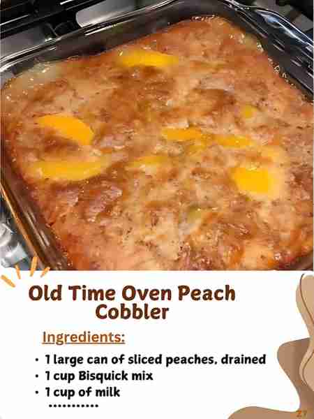 Old Time Oven Peach Cobbler😋😍 Ingredients 1 large can of sliced peaches, drained 1 cup Bisquick mi...