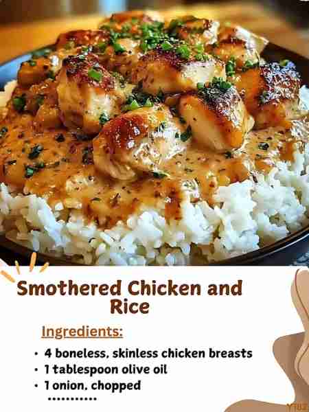 Smothered Chicken and Rice Ingredients: - 4 boneless, skinless chicken breasts - 1 tablespoon olive...