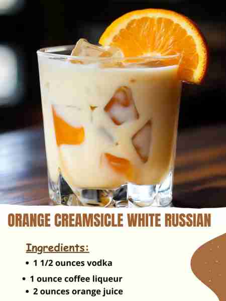 Orange Creamsicle White Russian Ingredients: 1 1/2 ounces vodka 1 ounce coffee liqueur (like Kahlúa)...
