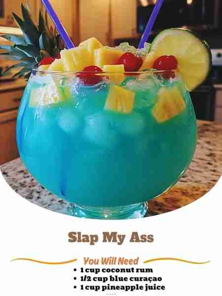 **Slap My Ass** **Ingredients:** * 1 cup coconut rum (like Malibu) * 1/2 cup blue curaçao (for that...