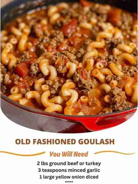 OLD FASHIONED GOULASH Ingredients 2 lbs ground beef or turkey 3 teaspoons minced garlic 1 large yell...