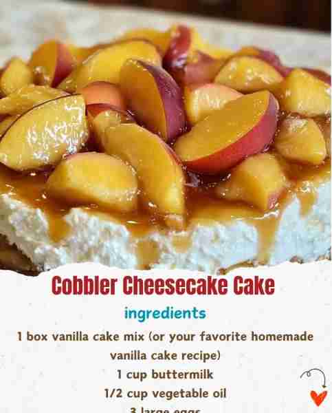 Cobbler Cheesecake Cake 🍰🍑 Ingredients: 1 box vanilla cake mix (or your favorite homemade vanilla...