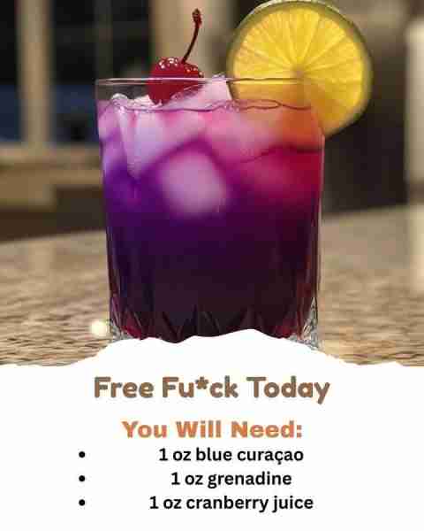 Free Fu*ck Today Ingredients: 1 oz dark rum (Jamaican recommended) 1 oz blue curaçao 1 oz grenadine...