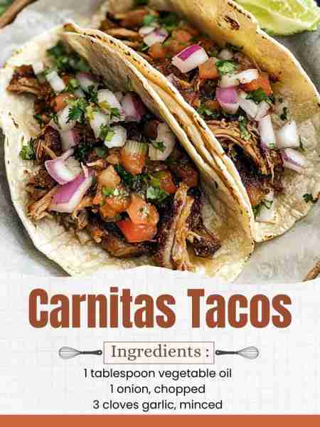 Carnitas Tacos Ingredients: 1 lb pork shoulder, trimmed and cut into chunks 1 tablespoon vegetable o...