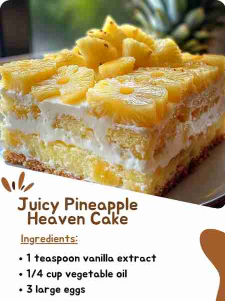 Juicy Pineapple Heaven Cake Ingredients 1 teaspoon vanilla extract 1/4 cup vegetable oil 3 large egg...