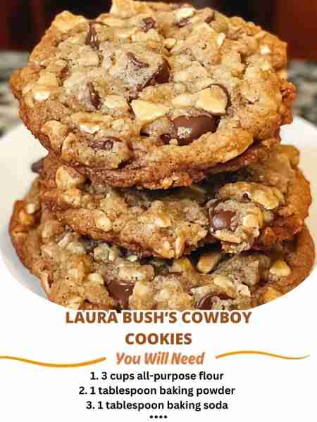 Laura Bush’s Cowboy Cookies Ingredients: 1. 3 cups all-purpose flour 2. 1 tablespoon baking powder 3...
