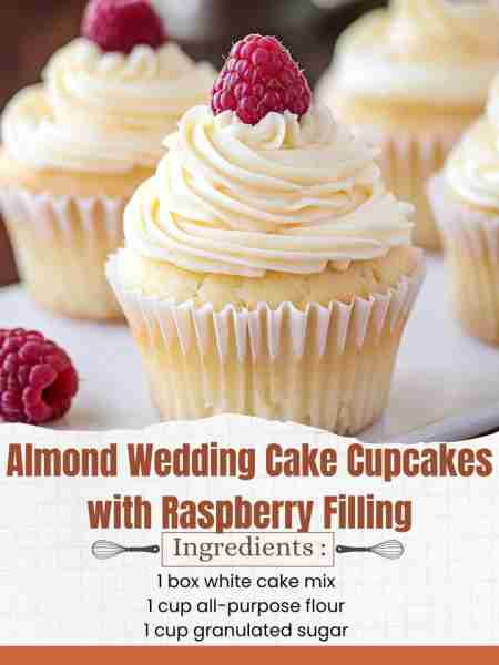 Almond Wedding Cake Cupcakes with Raspberry Filling Ingredients: For the Cupcakes: 1 box white cake...