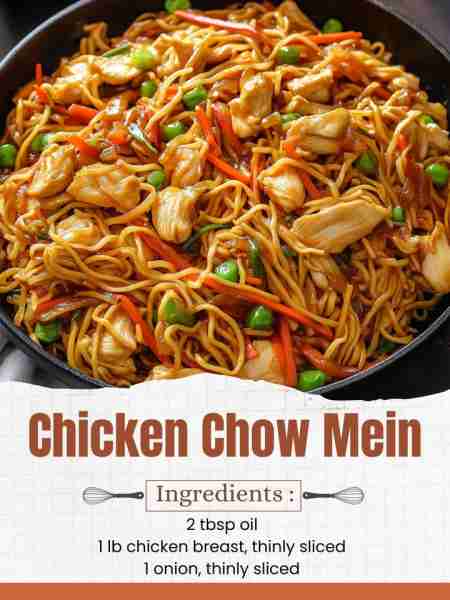 Chicken Chow Mein Ingredients: 8 oz chow mein noodles 2 tbsp oil 1 lb chicken breast, thinly sliced