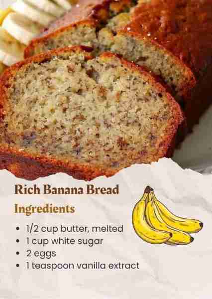 Rich Banana Bread 1/2 cup butter, melted 1 cup white sugar 2 eggs 1 teaspoon vanilla extract 1 1/2 c...