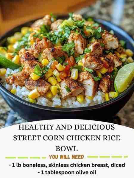 Healthy and Delicious Street Corn Chicken Rice Bowl Ingredients: - 1 lb boneless, skinless chicken b...