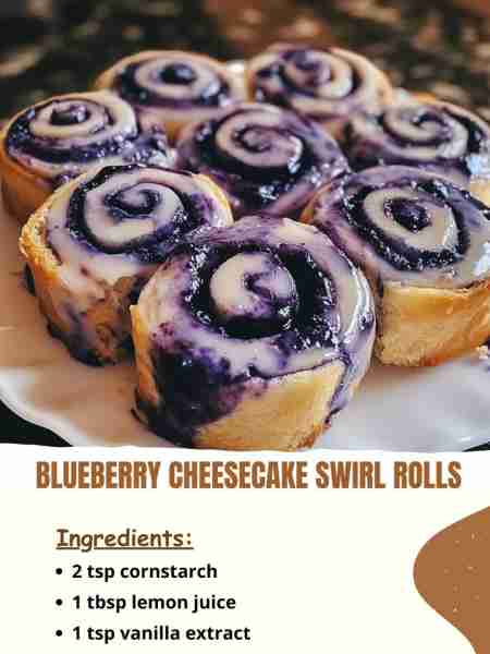 Blueberry Cheesecake Swirl Rolls Ingredients 2 tsp cornstarch 1 tbsp lemon juice 1 tsp vanilla extra...