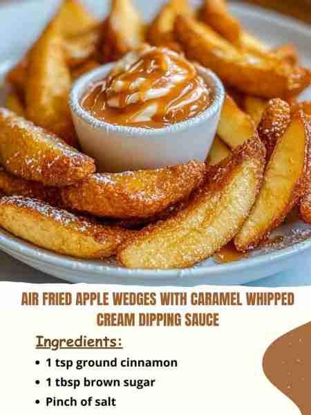 Air Fried Apple Wedges with Caramel Whipped Cream Dipping Sauce Ingredients: 1 tsp ground cinnamon...