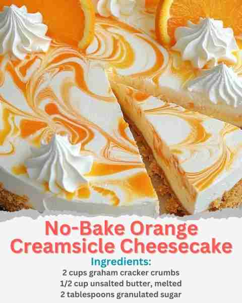 No-Bake Orange Creamsicle Cheesecake Ingredients: For the Crust: 2 cups graham cracker crumbs 1/2 cu...