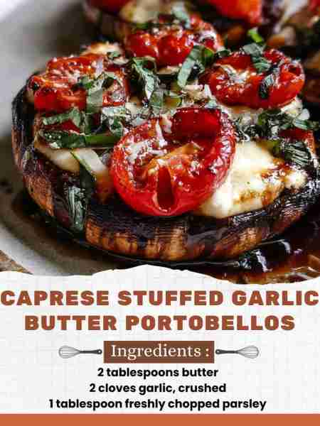Caprese Stuffed Garlic Butter Portobellos Ingredients: Garlic butter 2 tablespoons butter 2 cloves g...