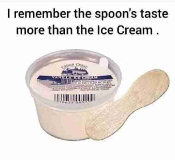 🤣🤣 Ahh, the flavor of birchwood! In the 60s-70s, the wooden spoons that came with ice cream cups w...