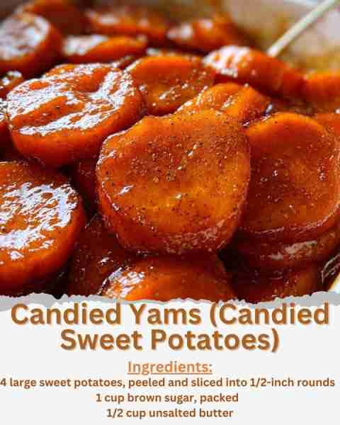 Candied Yams (Candied Sweet Potatoes) Ingredients: - 4 large sweet potatoes, peeled and sliced into...