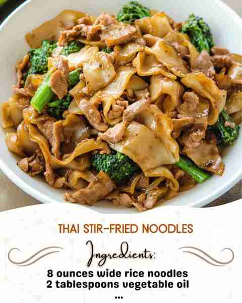Thai Stir-Fried Noodles Ingredients: 8 ounces wide rice noodles 2 tablespoons vegetable oil 2 clov...