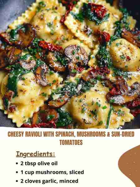 Cheesy Ravioli with Spinach, Mushrooms & Sun-Dried Tomatoes Ingredients 2 tbsp olive oil 1 cup mus...