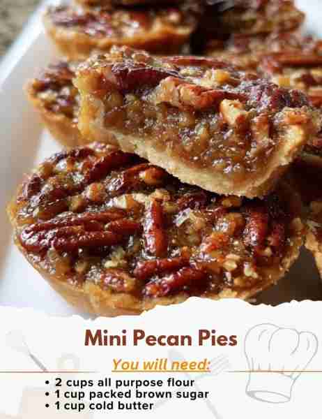 Mini Pecan Pies Ingredients: - 2 cups all purpose flour - 1 cup packed brown sugar - 1 cup cold butt...