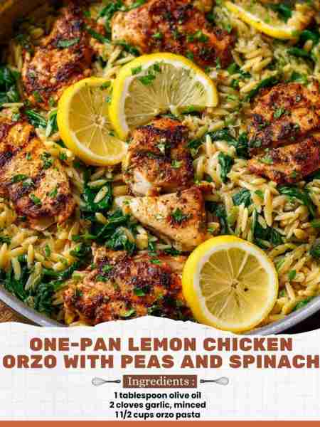 One-Pan Lemon Chicken Orzo with Peas and Spinach Ingredients: 1 tablespoon olive oil 2 cloves garlic...