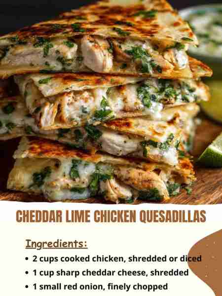 Cheddar Lime Chicken Quesadillas Ingredients 2 cups cooked chicken, shredded or diced 1 cup sharp c...