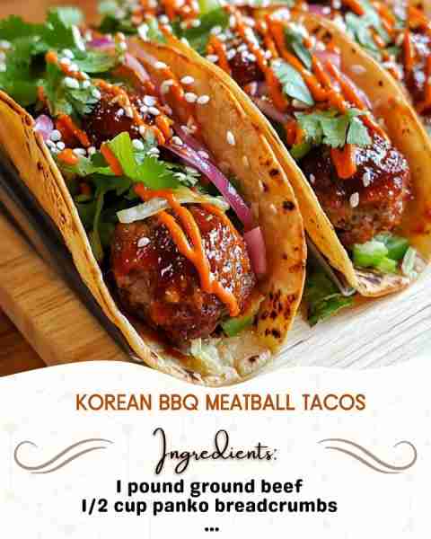 Korean BBQ Meatball Tacos Ingredients: 1 pound ground beef 1/2 cup panko breadcrumbs 1/4 cup green...