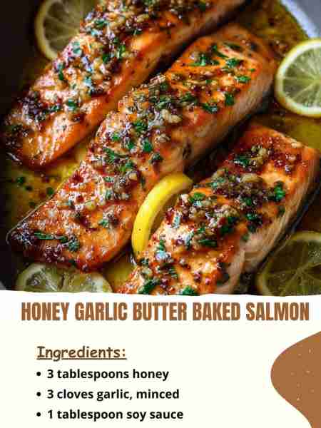 Honey Garlic Butter Baked Salmon Ingredients 3 tablespoons honey 3 cloves garlic, minced 1 tablespoo...