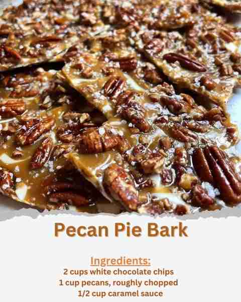 Pecan Pie Bark Ingredients: - 2 cups white chocolate chips - 1 cup pecans, roughly chopped - 1/2 cup...