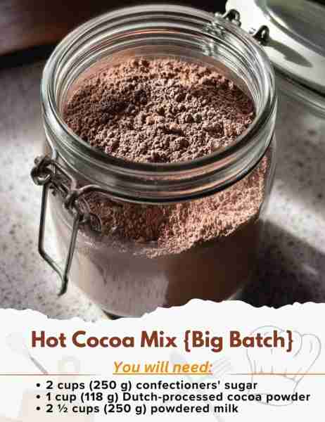 Hot Cocoa Mix {Big Batch} Ingredients: - 2 cups (250 g) confectioners' sugar* - 1 cup (118 g) Dutch-...