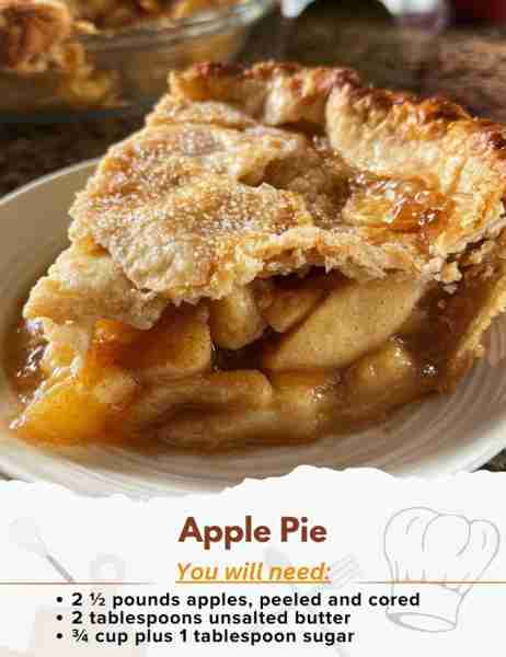 Apple Pie Ingredients: - 2 tablespoons unsalted butter - 2 ½ pounds apples, peeled and cored, then...