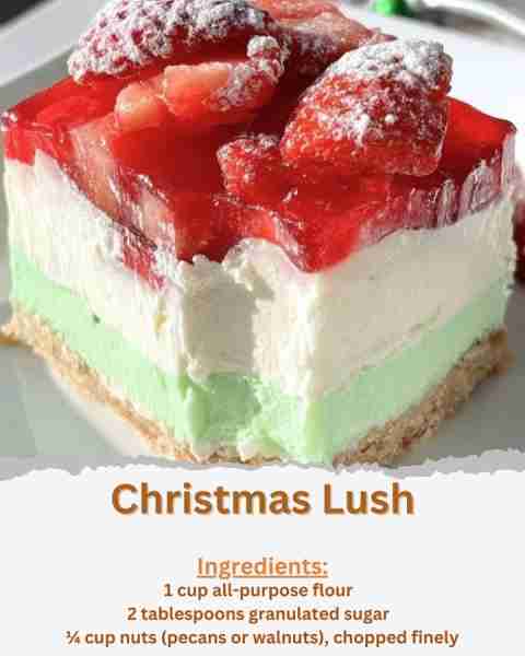 Christmas Lush Ingredients: Crust: - 1 cup all-purpose flour - 2 tablespoons granulated sugar - ¼ cu...